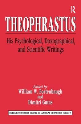 Theophrastus: His Psychological, Doxographical, and Scientific Writings by Fortenbaugh, William W.