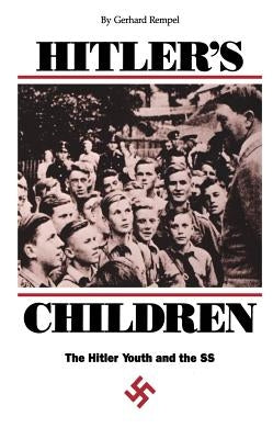 Hitler's Children: The Hitler Youth and the SS by Rempel, Gerhard