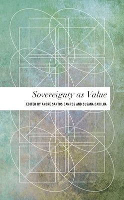 Sovereignty as Value by Campos, André Santos