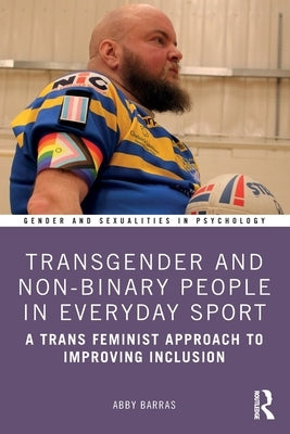 Transgender and Non-Binary People in Everyday Sport: A Trans Feminist Approach to Improving Inclusion by Barras, Abby