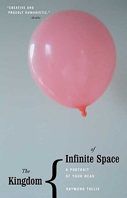 The Kingdom of Infinite Space: A Portrait of Your Head by Tallis, Raymond