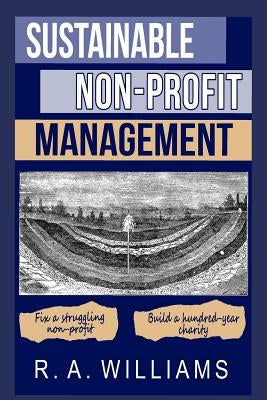 Sustainable Non-Profit Management by Williams, R. A.