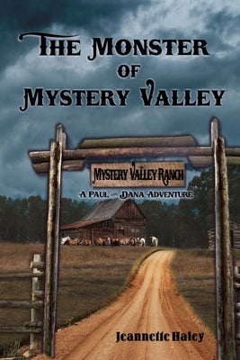 The Monster of Mystery Valley: A Paul and Dana Adventure Mystery by Haley, Jeannette