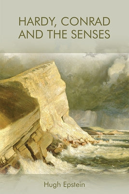 Hardy, Conrad and the Senses by Epstein, Hugh