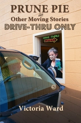 Prune Pie and Other Moving Stories Drive Thru Only by Ward, Victoria Lynn