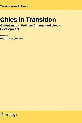 Cities in Transition: Globalization, Political Change and Urban Development by Schneider-Sliwa, Rita