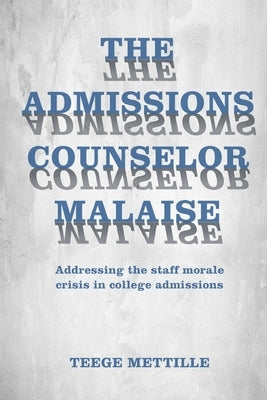 The Admissions Counselor Malaise: Addressing the staff morale crisis in college admissions by Chabries, Carole