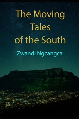 The Moving Tales of the South by Ngcangca, Zwandi