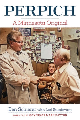 Perpich: A Minnesota Original by Schierer, Benjamin M.