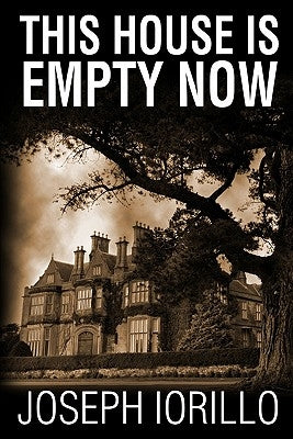 This House Is Empty Now by Iorillo, Joseph