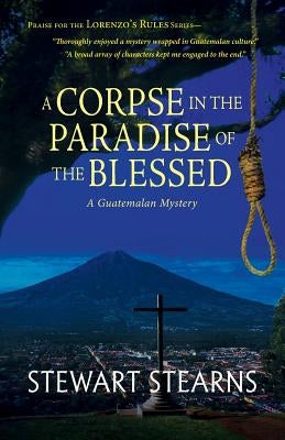 A Corpse in the Paradise of the Blessed: A Guatemalan Mystery by Stearns, Stewart