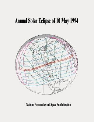 Annular Solar Eclipse of 10 May 1994 by Administration, National Aeronautics and