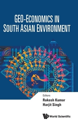 Geo-Economics in South Asian Environment by Rakesh Kumar, Harjit Singh