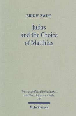 Judas and the Choice of Matthias: A Study on Context and Concern of Acts 1:15-26 by Zwiep, Arie W.