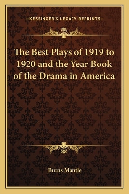 The Best Plays of 1919 to 1920 and the Year Book of the Drama in America by Mantle, Burns