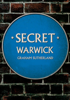 Secret Warwick by Sutherland, Graham