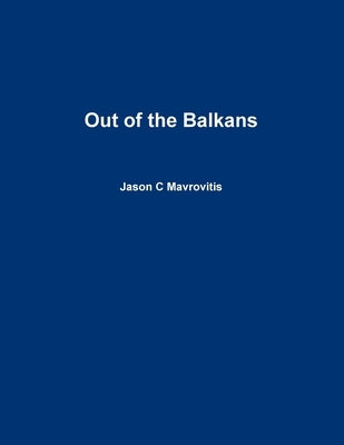 Out of the Balkans by Mavrovitis, Jason C.