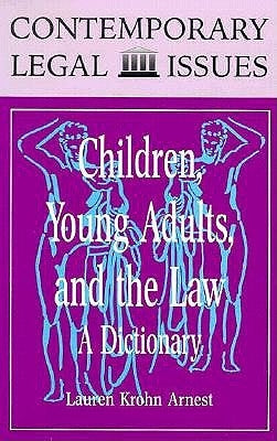Children, Young Adults, and the Law: A Dictionary by Arnest, Lauren