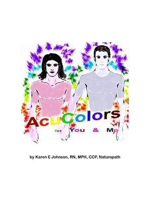 Acu Colors for You and Me: Color Healing on Acupuncture points by Johnson, Walter