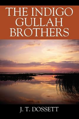 The Indigo Gullah Brothers by Dossett, J. T.