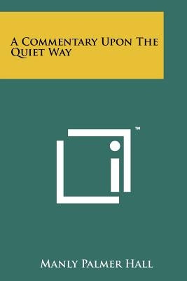 A Commentary Upon the Quiet Way by Hall, Manly Palmer