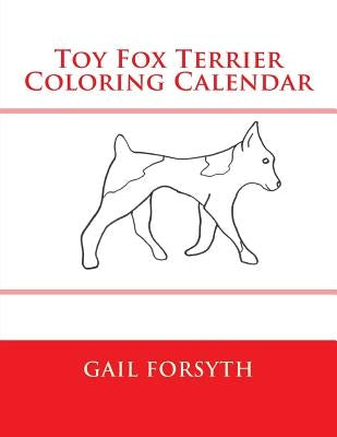 Toy Fox Terrier Coloring Calendar by Forsyth, Gail