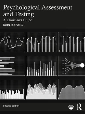 Psychological Assessment and Testing: A Clinician's Guide by Spores, John