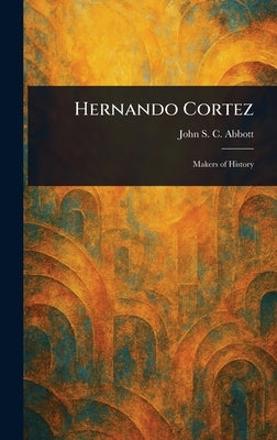 Hernando Cortez by Abbott, John Stevens Cabot