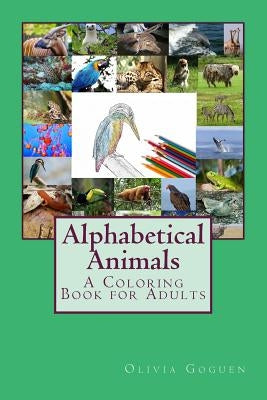 Alphabetical Animals: A Coloring Book for Adults by Goguen, Olivia