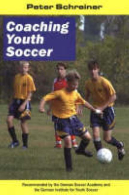 Coaching Youth Soccer by Schreiner, Peter