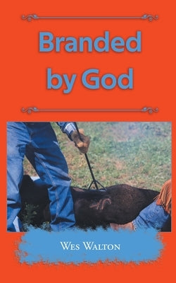 Branded by God by Walton, Wes