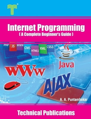 Internet Programming: A Complete Beginner's Guide by Puntambekar, Anuradha A.