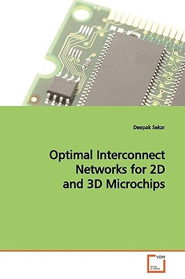 Optimal Interconnect Networks for 2D and 3D Microchips by Sekar, Deepak