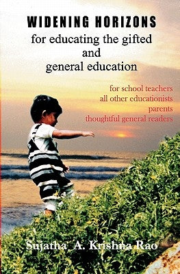 Widening Horizons: for Educating the Gifted and General Education by A. Krishna Rao, Sujatha