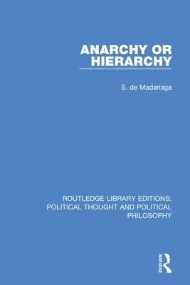Anarchy or Hierarchy by de Madariaga, S.