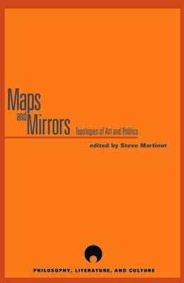 Maps and Mirrors: Topologies of Art and Politics by Martinot, Steve