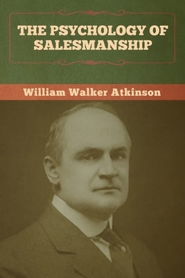 The Psychology of Salesmanship by Atkinson, William Walker