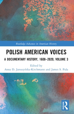 Polish American Voices: A Documentary History, 1608-2020 by Jaroszyńska-Kirchmann, Anna D.
