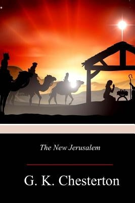 The New Jerusalem by Chesterton, G. K.