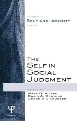 The Self in Social Judgment by Alicke, Mark D.