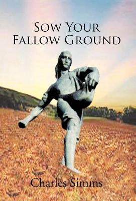 Sow Your Fallow Ground by Simms, Charles