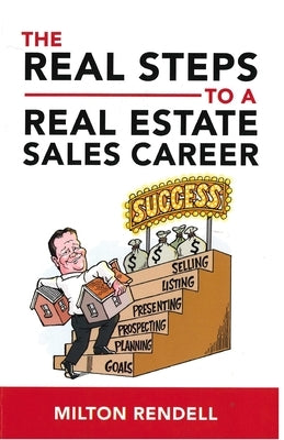 The Real Steps to a Real Estate Sales Career by Rendell, Milton