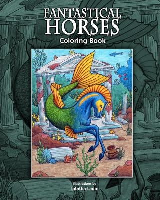 Fantastical Horses: Coloring Book by Ladin, Tabitha