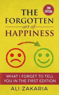 The Forgotten Art of Happiness - 2nd edition: 52 Ideas that will change your life by Edmeades, Eric