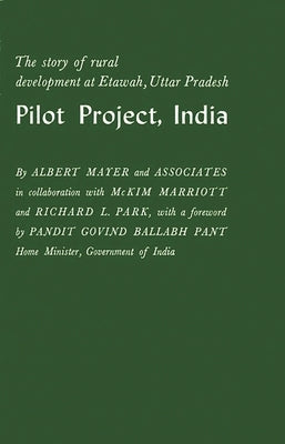 Pilot Project, India: The Story of Rural Development at Etawah, Uttar Pradesh by Mayer, Albert