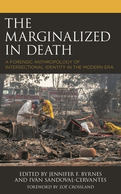 The Marginalized in Death: A Forensic Anthropology of Intersectional Identity in the Modern Era by Crossland, Zoë