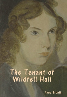 The Tenant of Wildfell Hall by Brontë, Anne