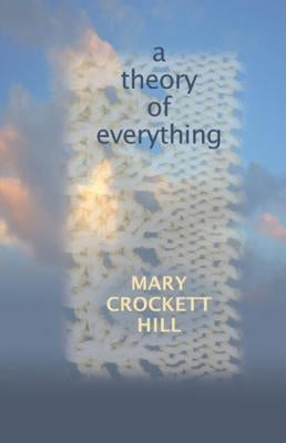 A Theory of Everything by Hill, Mary Crockett