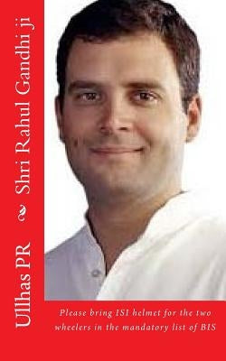 Shri Rahul Gandhi ji: Bring ISI helmet in the mandatory list of BIS by Pr, Ullhas