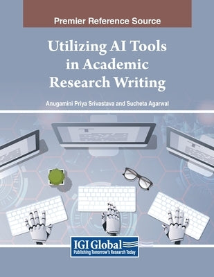 Utilizing AI Tools in Academic Research Writing by Srivastava, Anugamini Priya